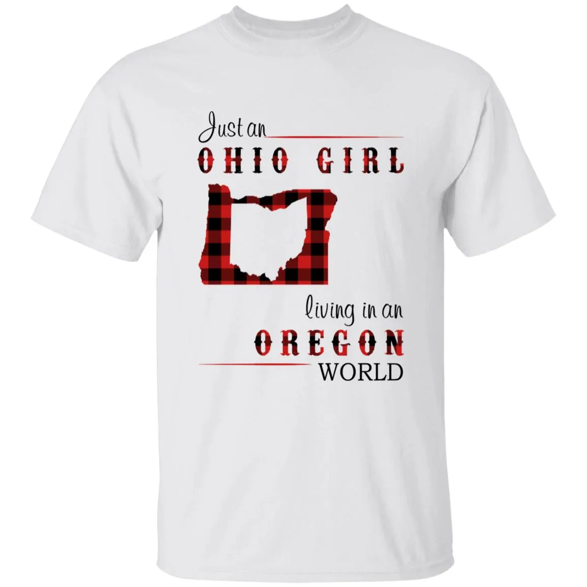 Just An Ohio Girl Living In An Oregon World T-shirt