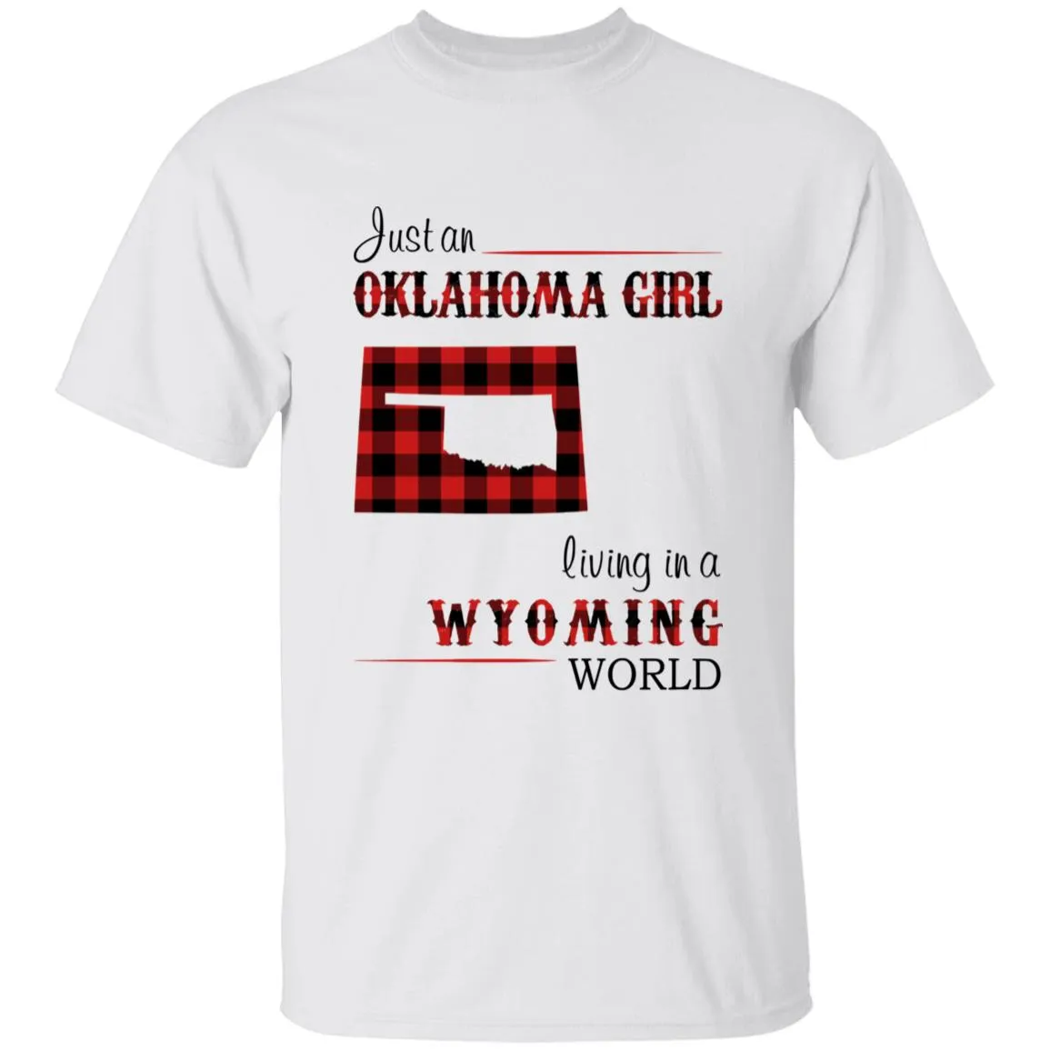 Just An Oklahoma Girl Living In A Wyoming World T-shirt