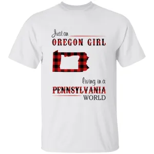 Just An Oregon Girl Living In A Pennsylvania World T-shirt