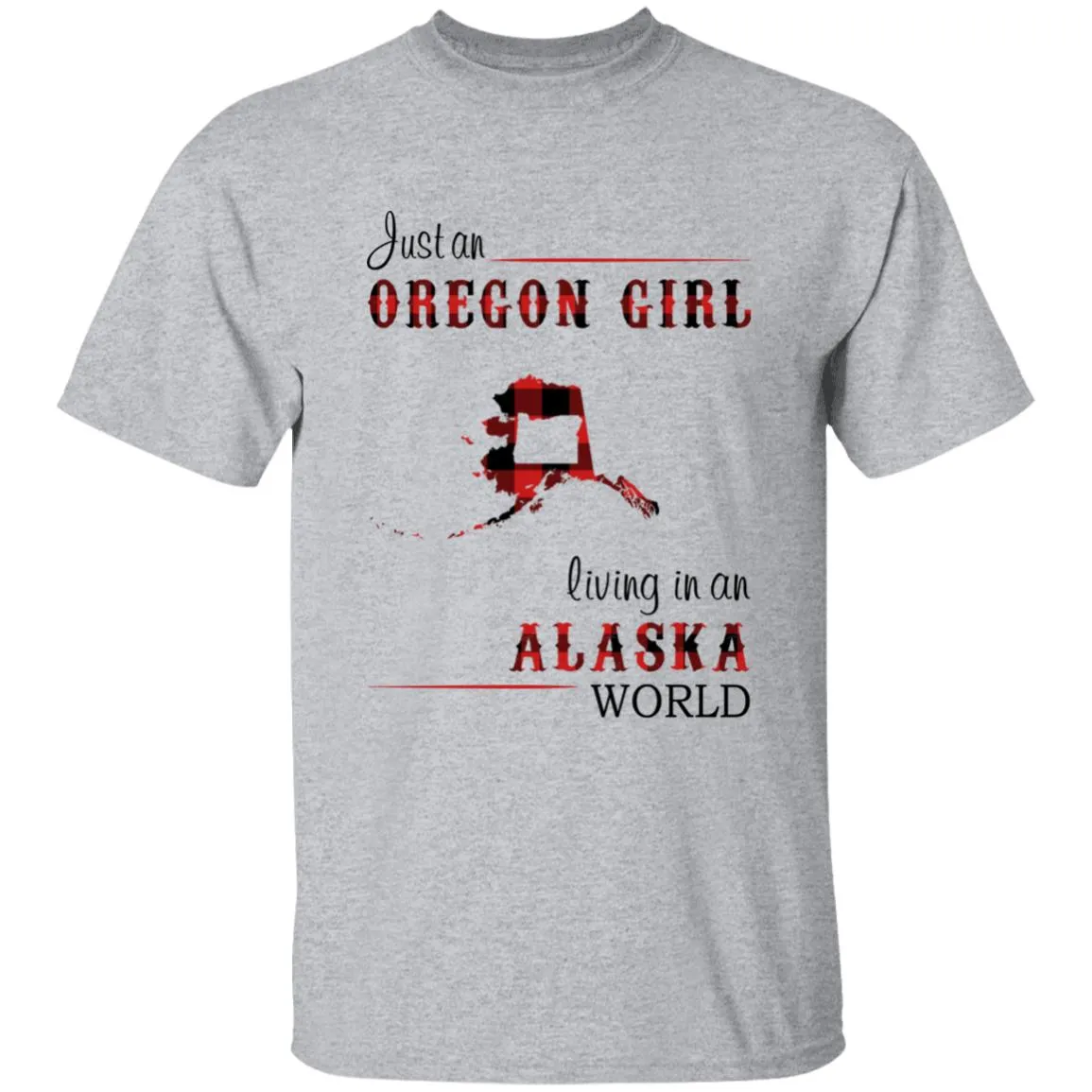 Just An Oregon Girl Living In An Alaska World T-shirt