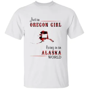 Just An Oregon Girl Living In An Alaska World T-shirt