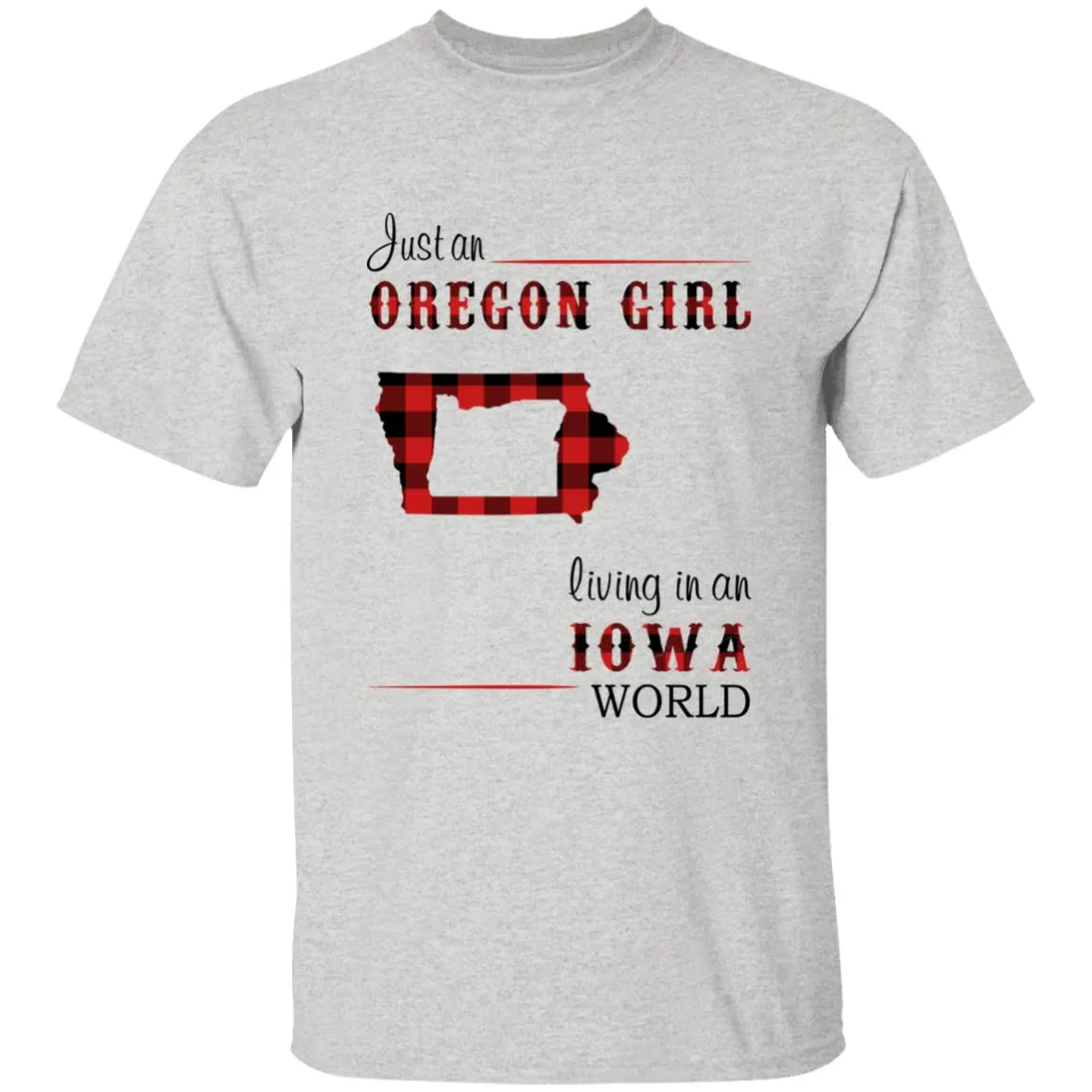 Just An Oregon Girl Living In An Iowa World T-shirt
