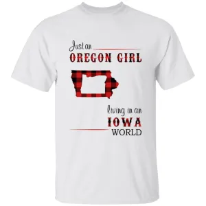 Just An Oregon Girl Living In An Iowa World T-shirt