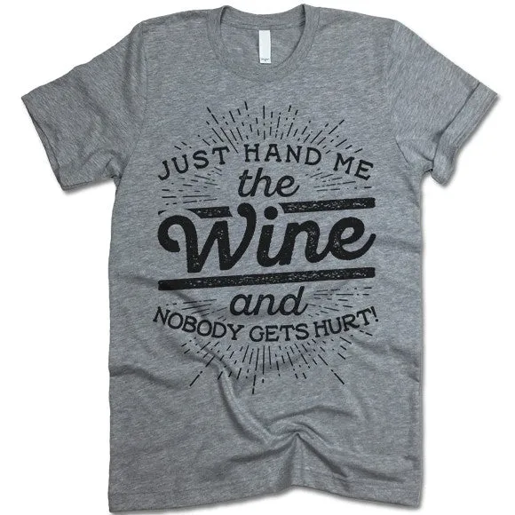 Just Hand Me The Wine And Nobody Gets Hurt T Shirt