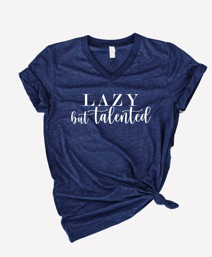 Lazy But Talented Shirt | Unisex V Neck