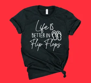 Life Is Better In Flip Flops Shirt | Summer Shirt | Unisex Shirt