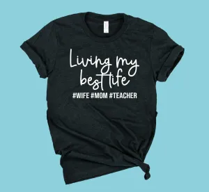 Living My Best Life Wife Mom Teacher Shirt | Teacher Shirt | Unisex Crew