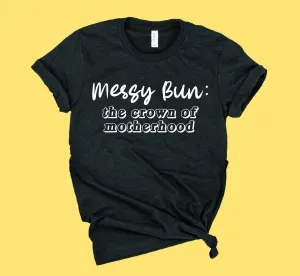 Messy Bun The Crown Of Motherhood Shirt | Unisex Shirt