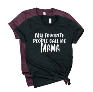 My Favorite People Call Me Mama Shirt | Funny Mom Shirt | Mom Shirt | Unisex Crew