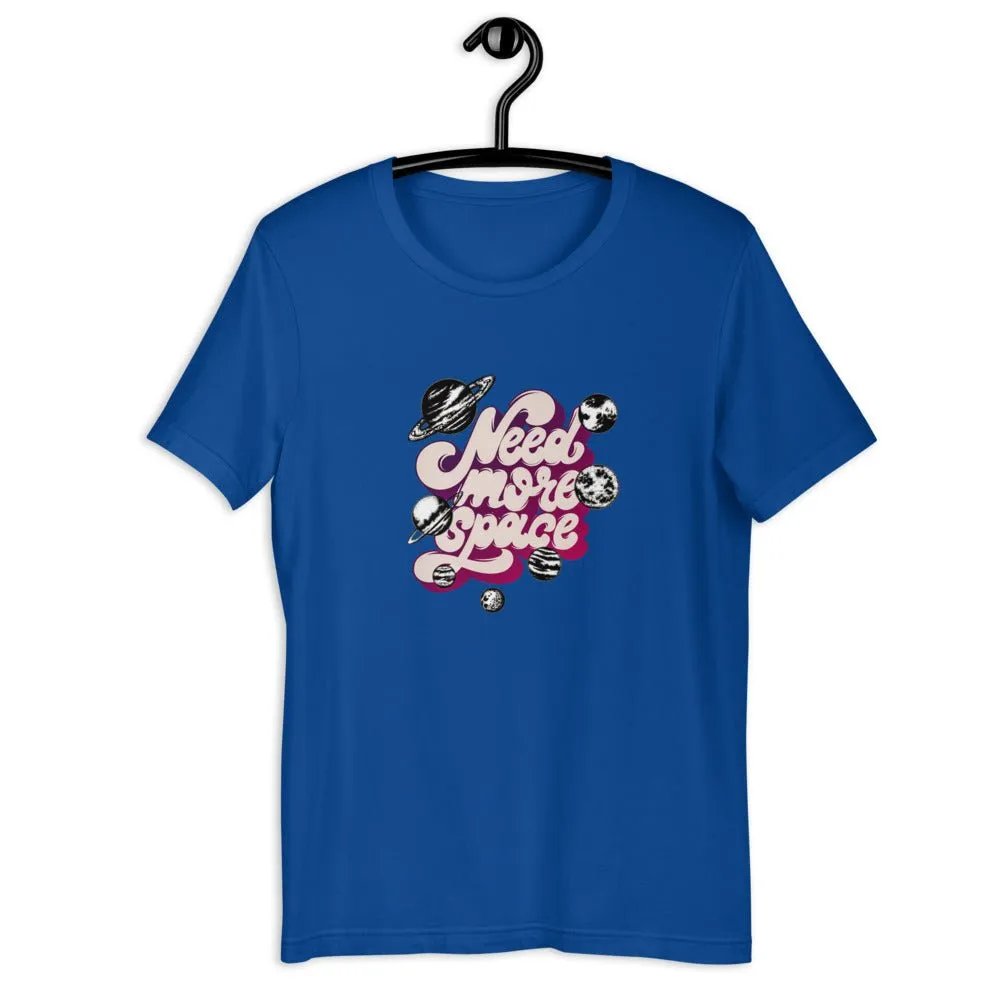 Need More Space  Unisex T-Shirt