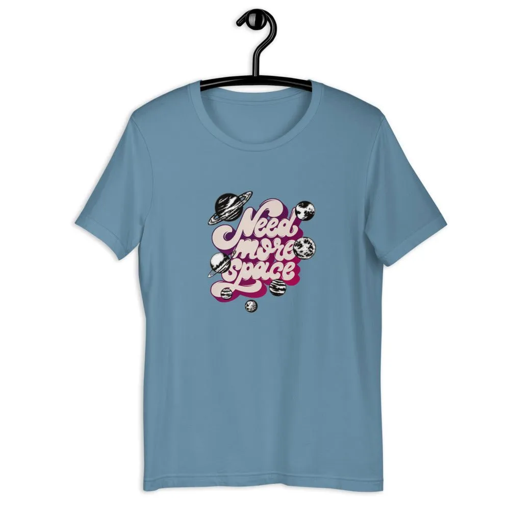 Need More Space  Unisex T-Shirt