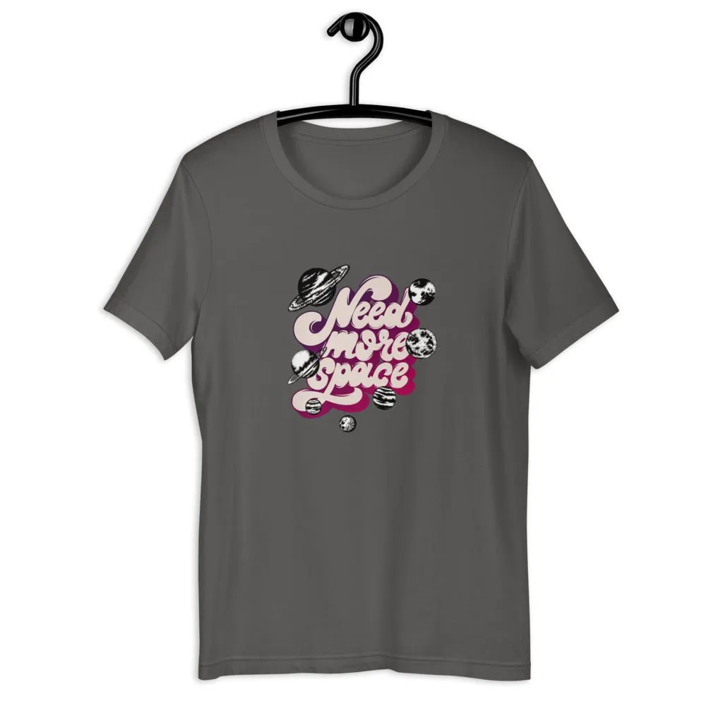 Need More Space  Unisex T-Shirt