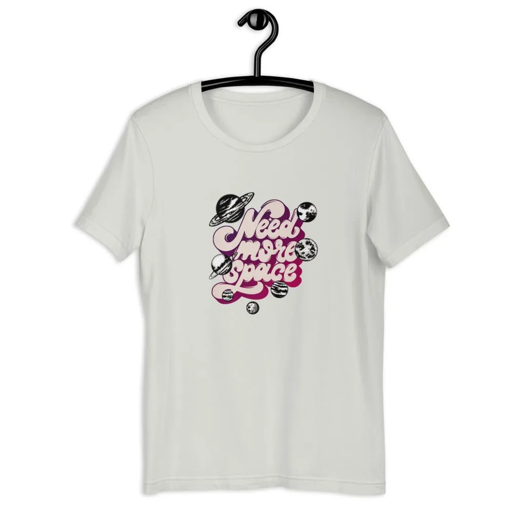 Need More Space  Unisex T-Shirt