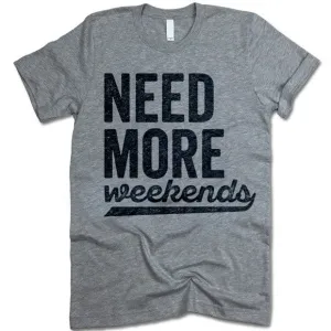 Need More Weekends T-Shirt