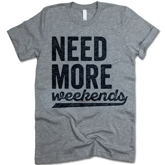 Need More Weekends T-Shirt