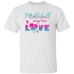 Pickleball Is My True Love T-Shirt