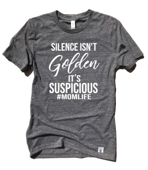 Silence Isnt Golden Its Suspicious Shirt | Unisex Crew