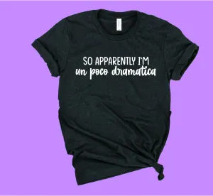 So Apparently I'm Un Poco Dramatica Shirt | Unisex Shirt