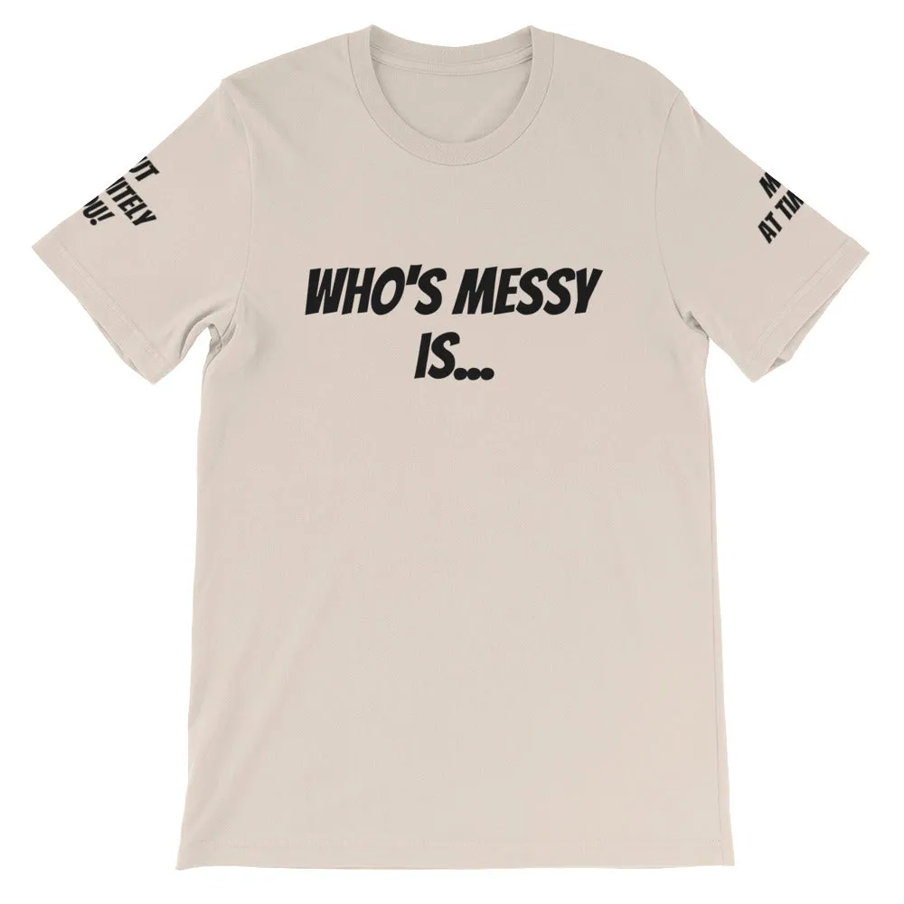 Who's Messy Is... #TheKAWay Unisex T-Shirt