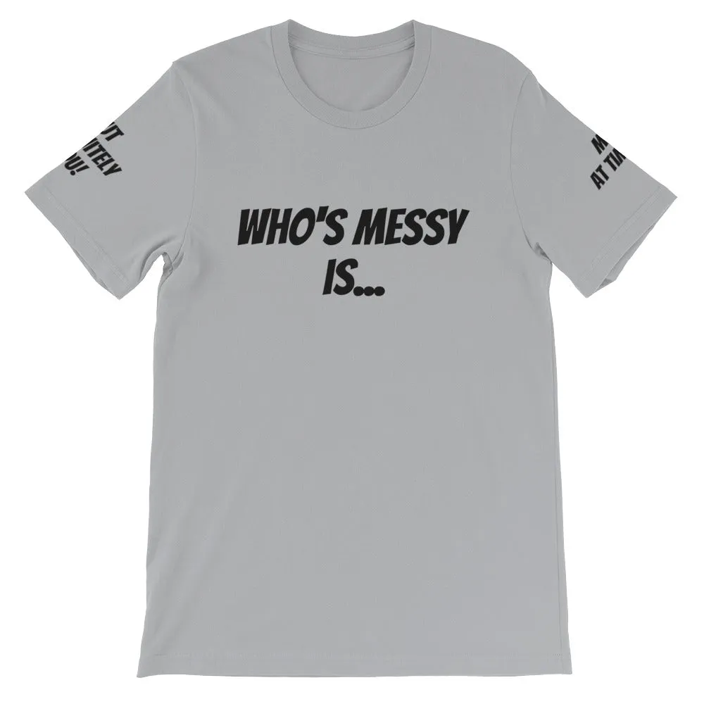 Who's Messy Is... #TheKAWay Unisex T-Shirt