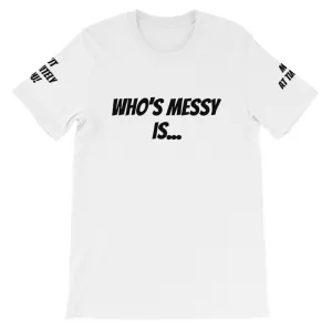 Who's Messy Is... #TheKAWay Unisex T-Shirt