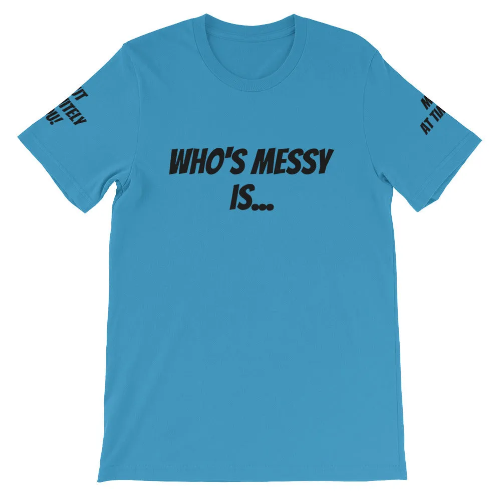 Who's Messy Is... #TheKAWay Unisex T-Shirt