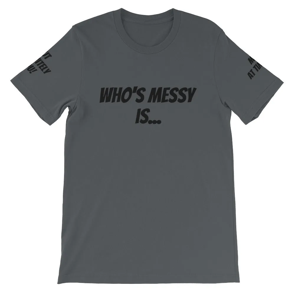 Who's Messy Is... #TheKAWay Unisex T-Shirt