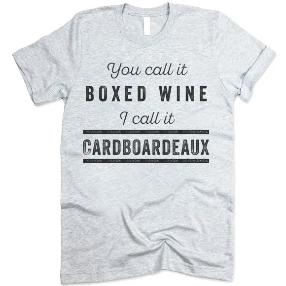 You Call It Boxed Wine I Call It Cardboardeaux T Shirt