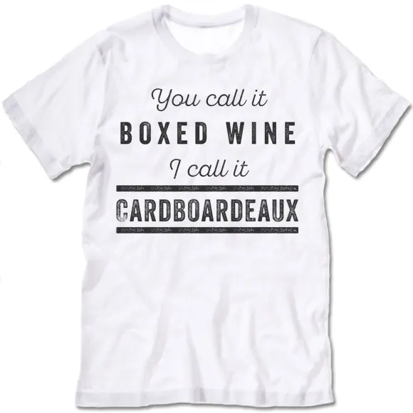 You Call It Boxed Wine I Call It Cardboardeaux T Shirt